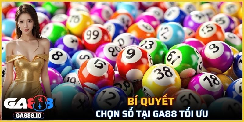 Bí quyết chọn số tại GA88 tối ưu